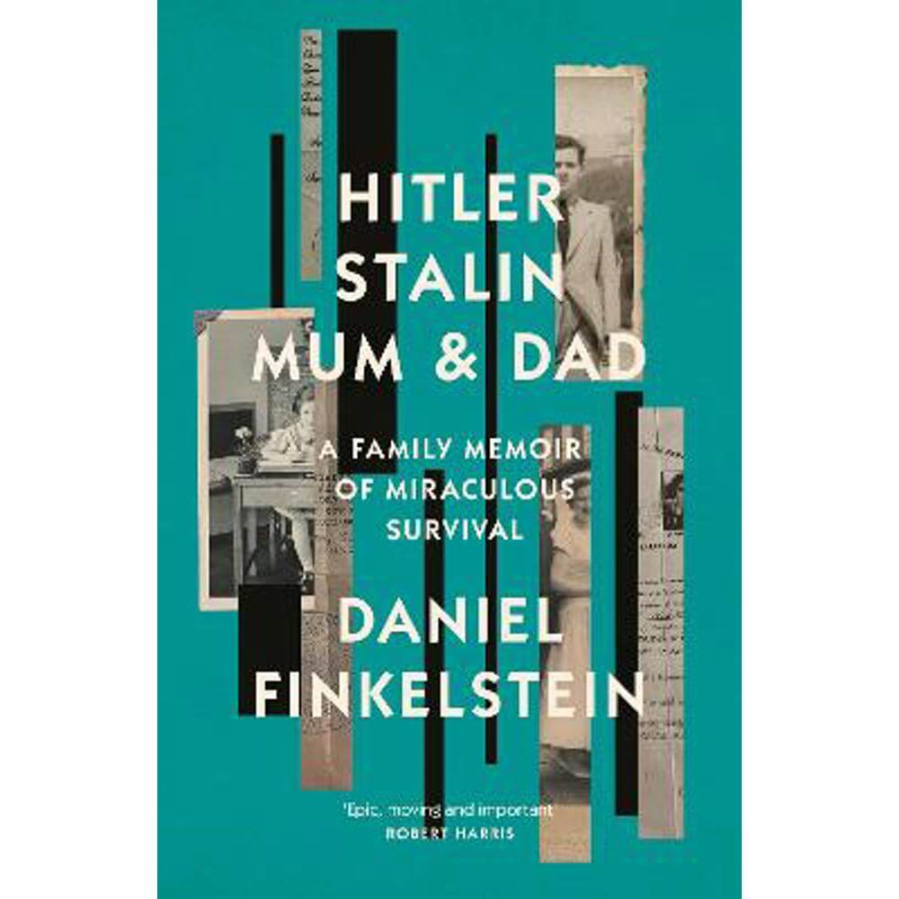 Hitler, Stalin, Mum and Dad: A Family Memoir of Miraculous Survival (Hardback) - Daniel Finkelstein